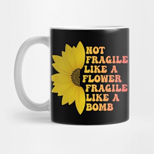 Not Fragile Like a Flower Fragile Like a Bomb Funny Groovy Text Mug